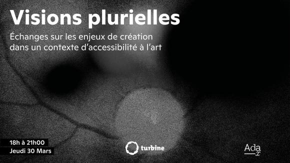 Visions plurielles Échanges sur les enjeux de création dans un contexte d’accessibilité à l’art